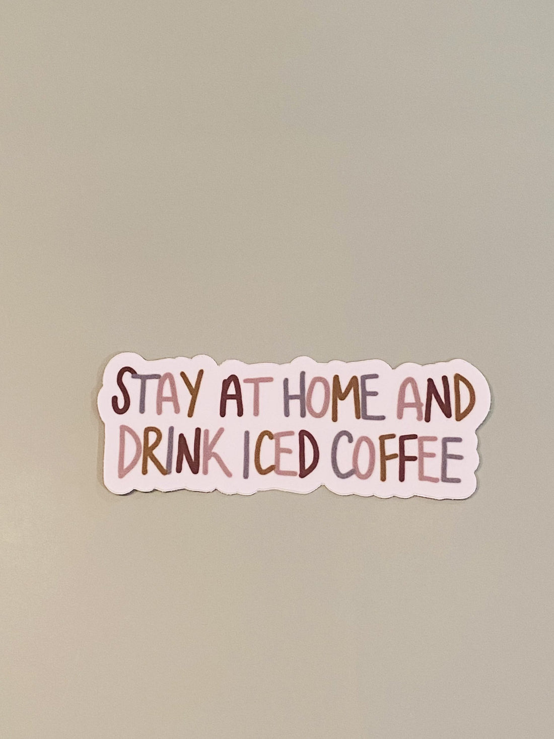 Stay At Home &amp; Drink Iced Coffee Sticker